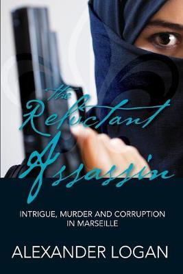 Reluctant Assassin, The: Intrigue, Murder and Corruption in Marseille