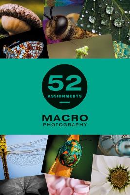 52 Assignments #: 52 Assignments: Macro Photography