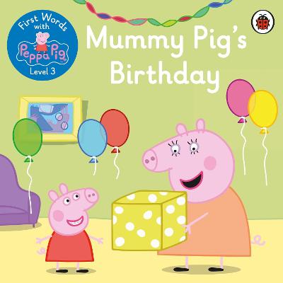First Words with Peppa Level 3: Mummy Pig's Birthday