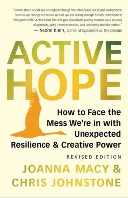 Active Hope: How to Face the Mess We're in Without Going Crazy