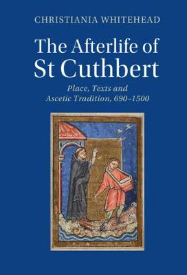 Cambridge Studies in Medieval Literature #: The Afterlife of St Cuthbert