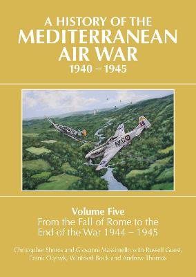 A History of the Mediterranean Air War, 1944-1945 #05: From the fall of Rome to the end of the war 1944-1945 - Volume 5