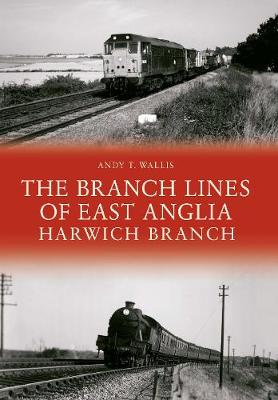 Branch Lines of East Anglia: Harwich Branch, The