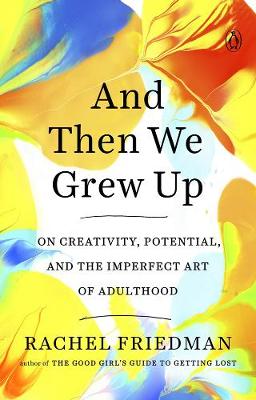 And Then We Grew Up: On Creativity, Potential and the Imperfect Art of Adulthood