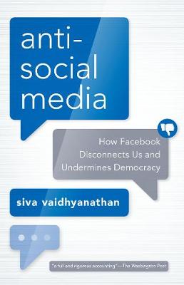 Anti-Social Media: How Facebook Has Disconnected Citizens and Undermined Democracy