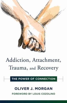 Addiction, Attachment, Trauma and Recovery: Power of Connection