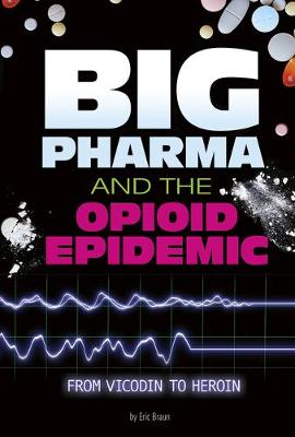 Informed!: Big Pharma and the Opioid Epidemic: From Vicodin to Heroin