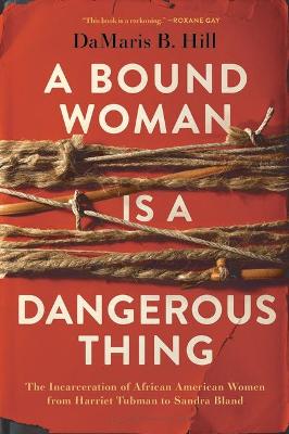 A Bound Woman Is a Dangerous Thing: The Incarceration of African American Women (Poetry)