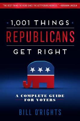 1,001 Things Republicans Get Right: A Complete Guide for Voters