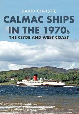 Calmac Ships in the 1970s: The Clyde and West Coast