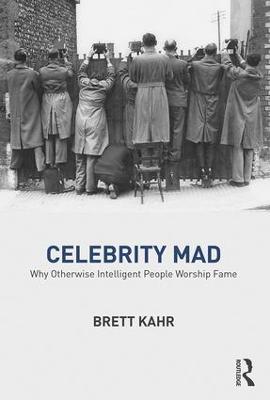 Celebrity Mad: Why Otherwise Intelligent People Worship Fame