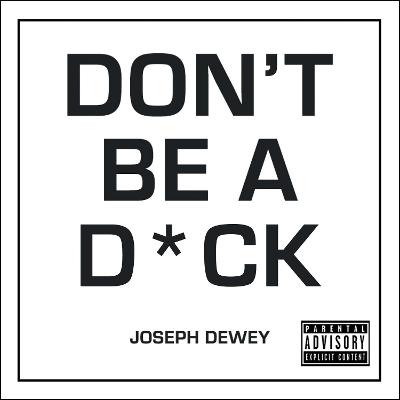 Don't Be a D*ck: A Self-Help Guide to Being F*cking Awesome