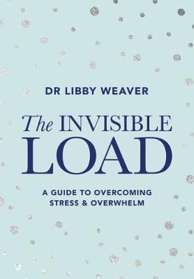 Invisible Load, The: A Guide to Overcoming Stress and Overwhelm