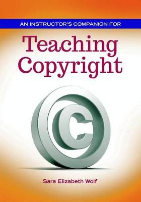 An Instructor's Companion for Teaching Copyright