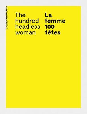 Angela Grauerholz: La femme 100 tetes The Hundred Headless Woman