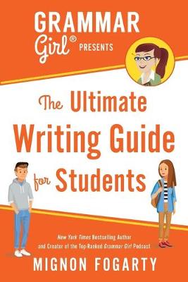 Grammar Girl Presents: Ultimate Writing Guide for Students, The