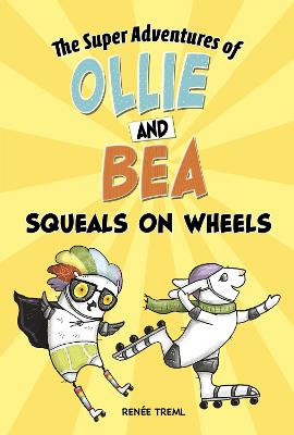 The Super Adventures of Ollie and Bea #02: Squeals on Wheels
