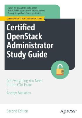 Certified OpenStack Administrator Study Guide  (2nd Edition)