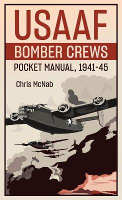 The Usaaf Bomber Crew Pocket Manual 1941-45