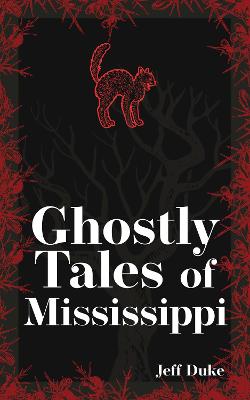 Hauntings, Horrors & Scary Ghost Stories #: Ghostly Tales of Mississippi  (2nd Revised Edition)