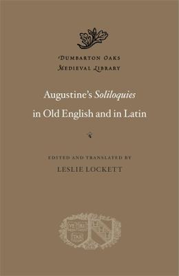 Dumbarton Oaks Medieval Library #: Augustine's Soliloquies in Old English and in Latin